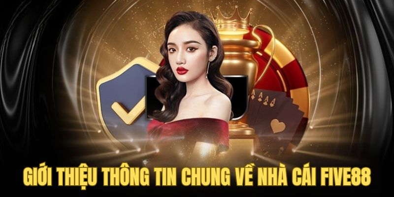 FIVE88 10 Giới thiệu thông tin chung về nhà cái